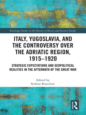 cover image of Italy, Yugoslavia, and the Controversy Over the Adriatic Region, 1915-1920
